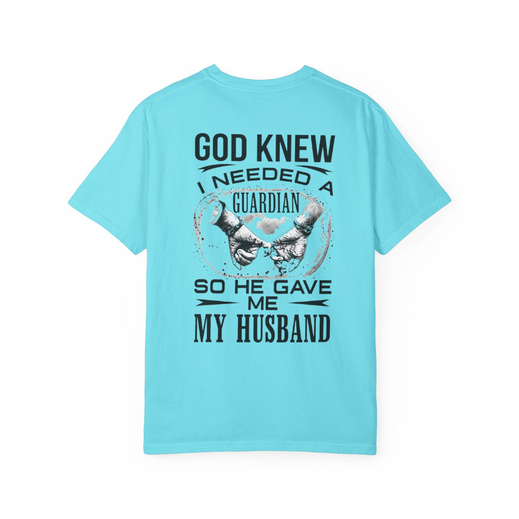 T-Shirt — "God Knew I Needed a Guardian So He Gave Me My Husband" Back Print