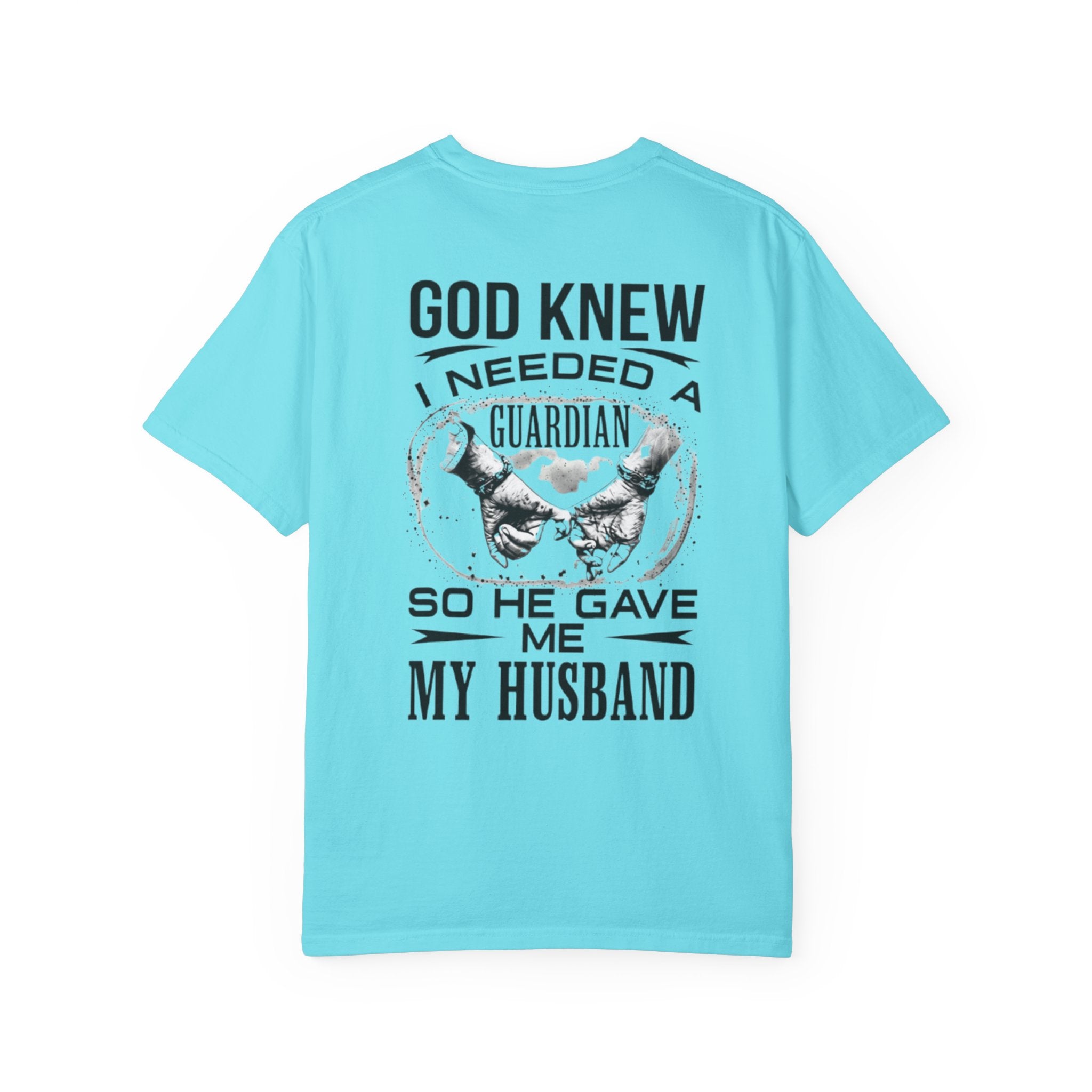 T-Shirt — "God Knew I Needed a Guardian So He Gave Me My Husband" Back Print