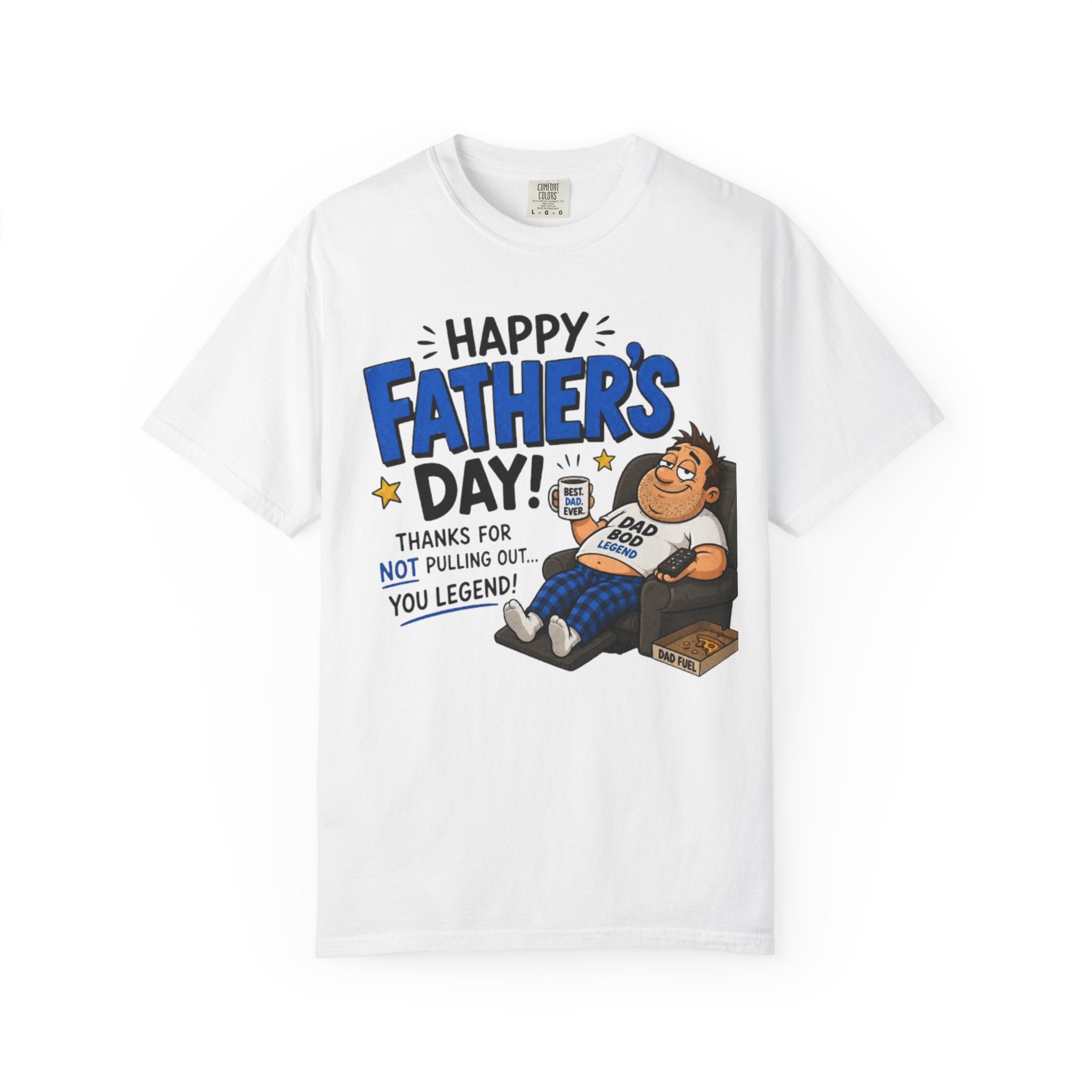 Father’s Day T-Shirt – “Happy Father’s Day! Thanks for Not Pulling Out, You Legend” Funny Dad Graphic Tee