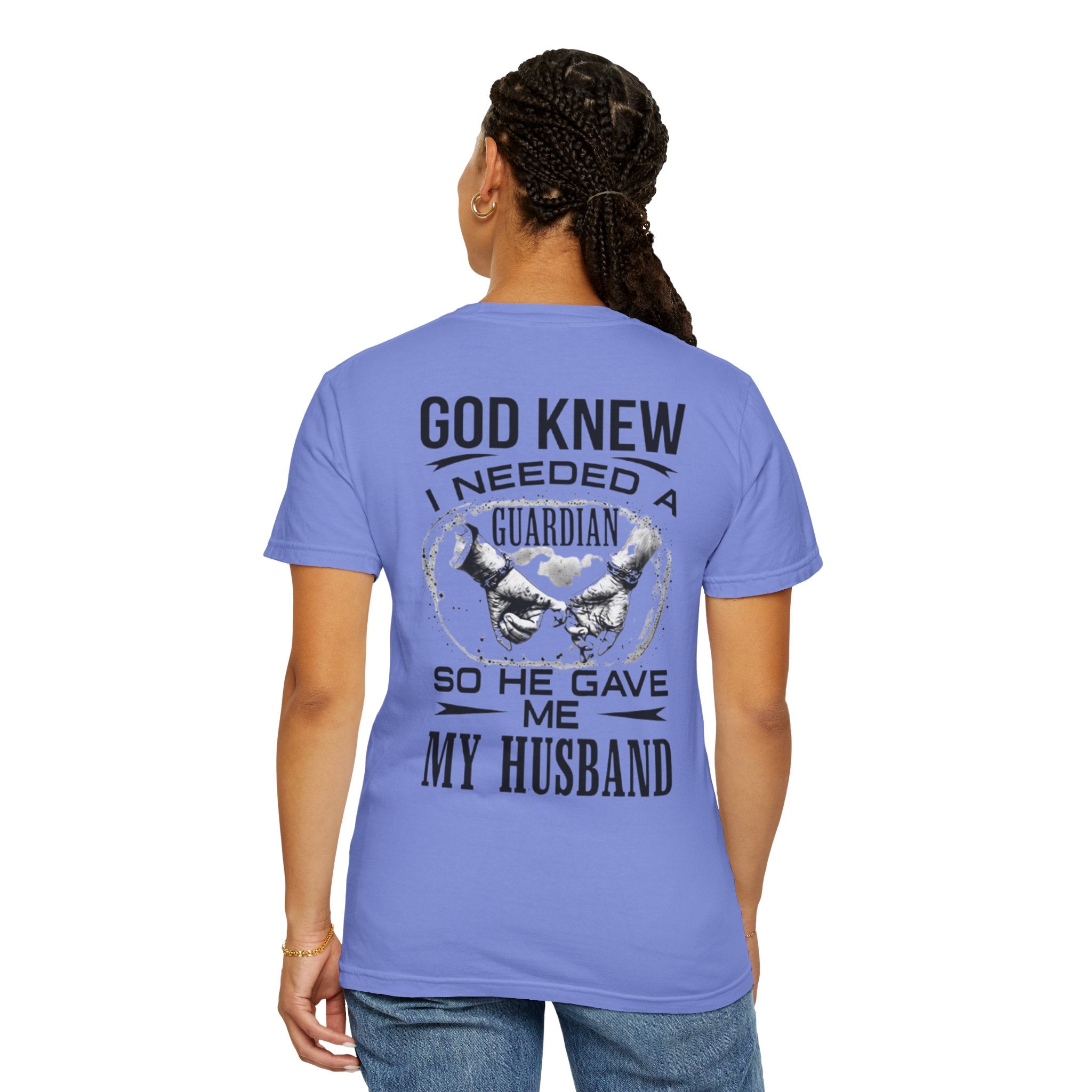 T-Shirt — "God Knew I Needed a Guardian So He Gave Me My Husband" Back Print