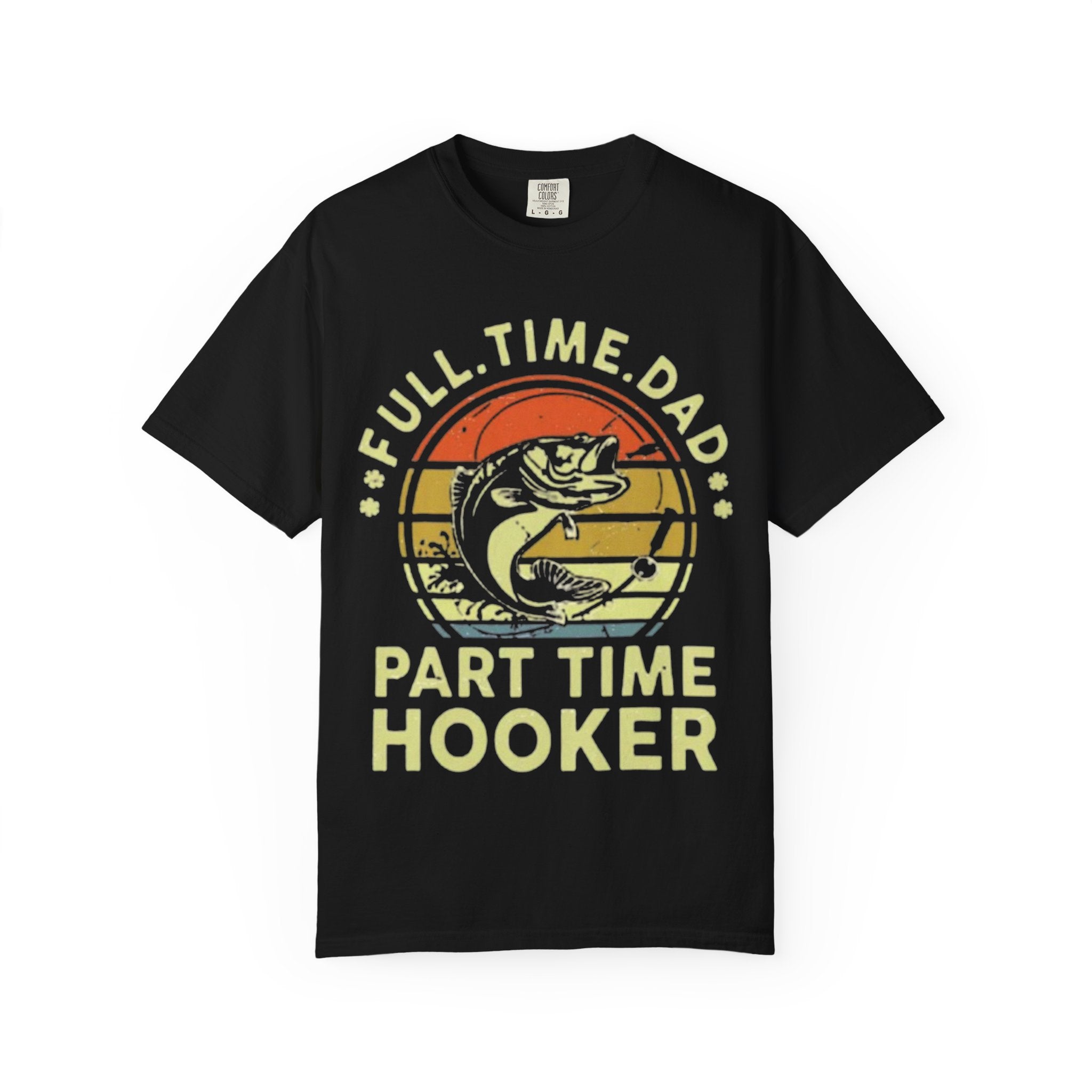 "Full Time Dad, Part Time Hooker" Fishing Graphic Tee