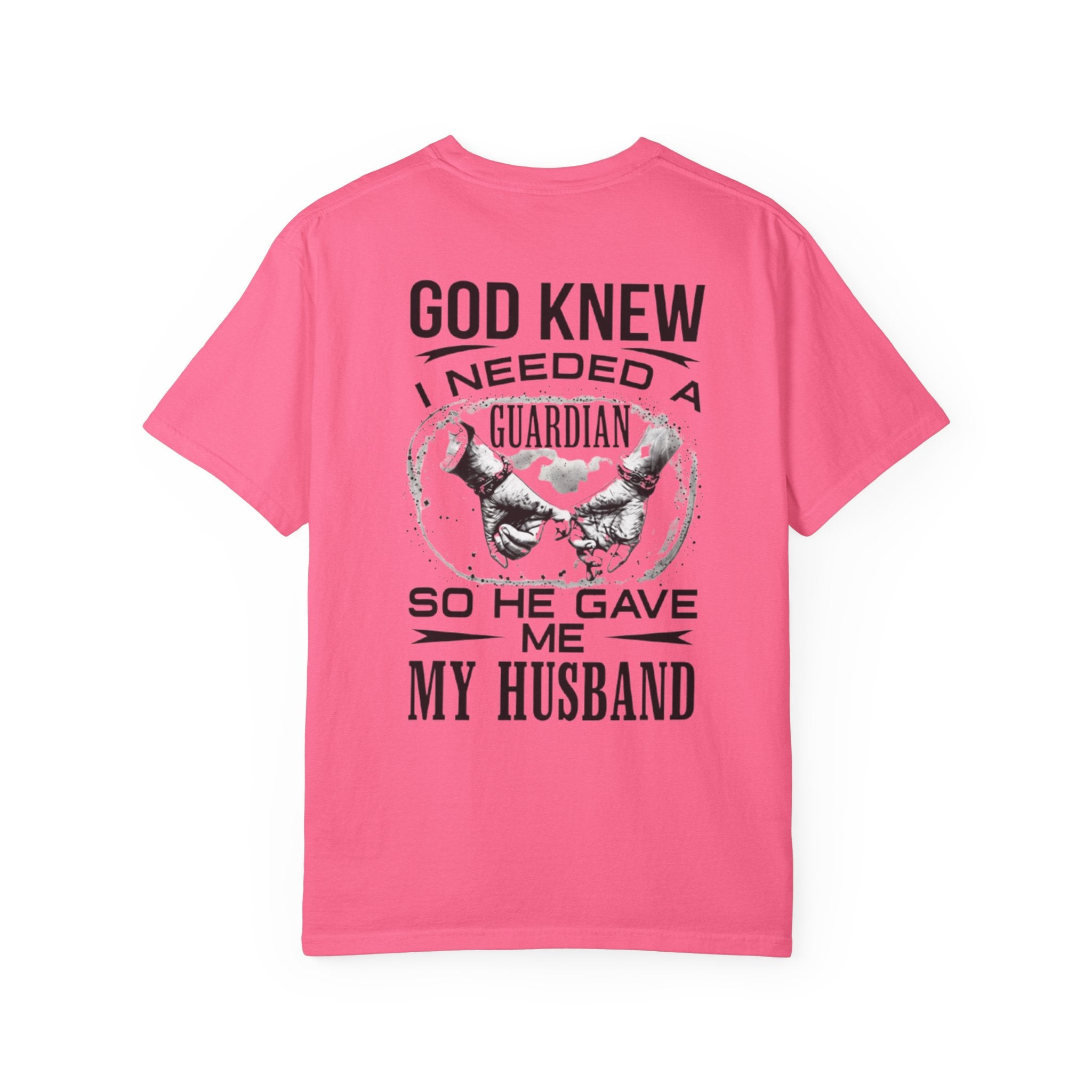 T-Shirt — "God Knew I Needed a Guardian So He Gave Me My Husband" Back Print