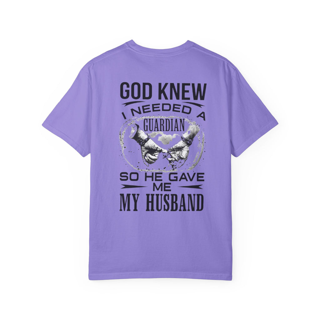 T-Shirt — "God Knew I Needed a Guardian So He Gave Me My Husband" Back Print