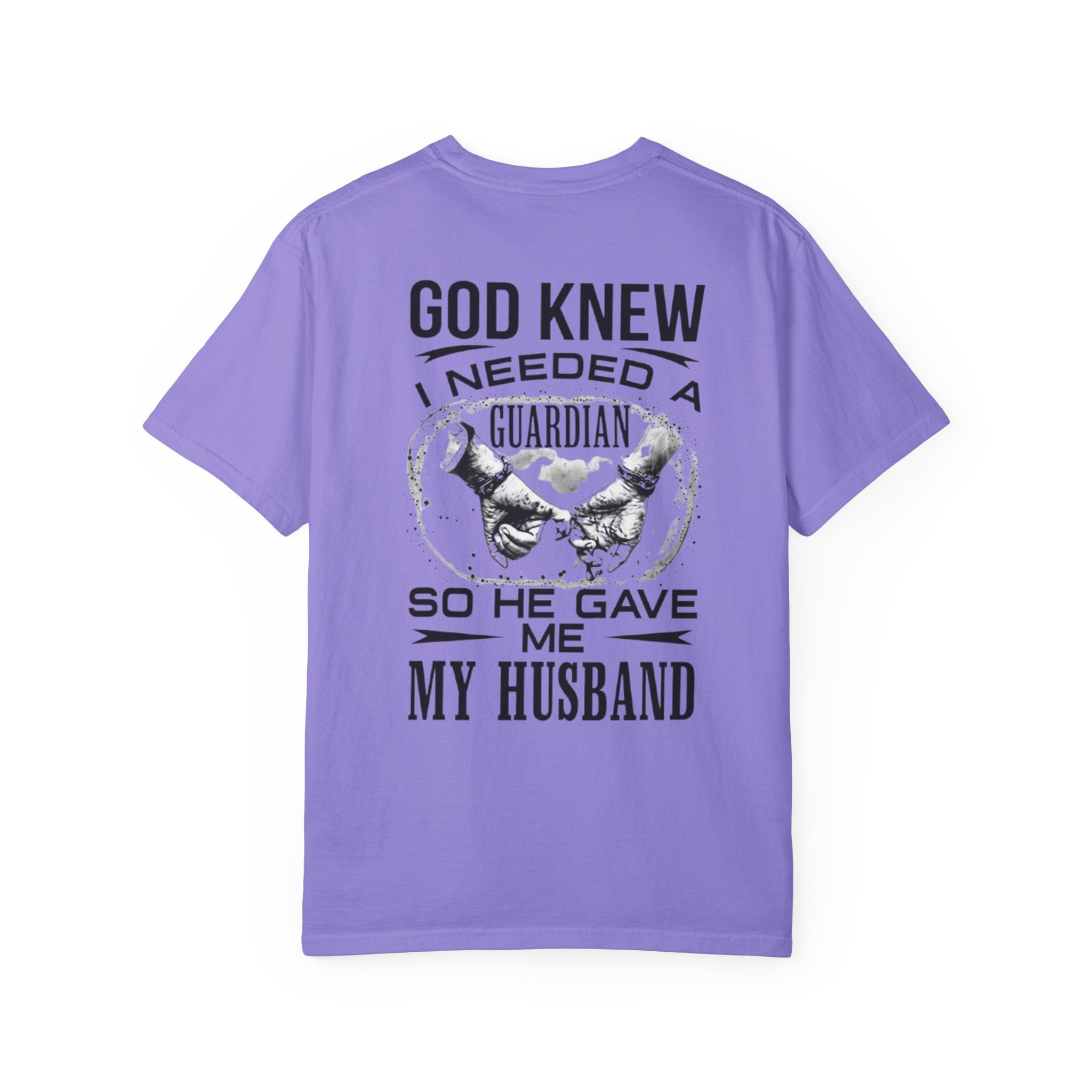T-Shirt — "God Knew I Needed a Guardian So He Gave Me My Husband" Back Print