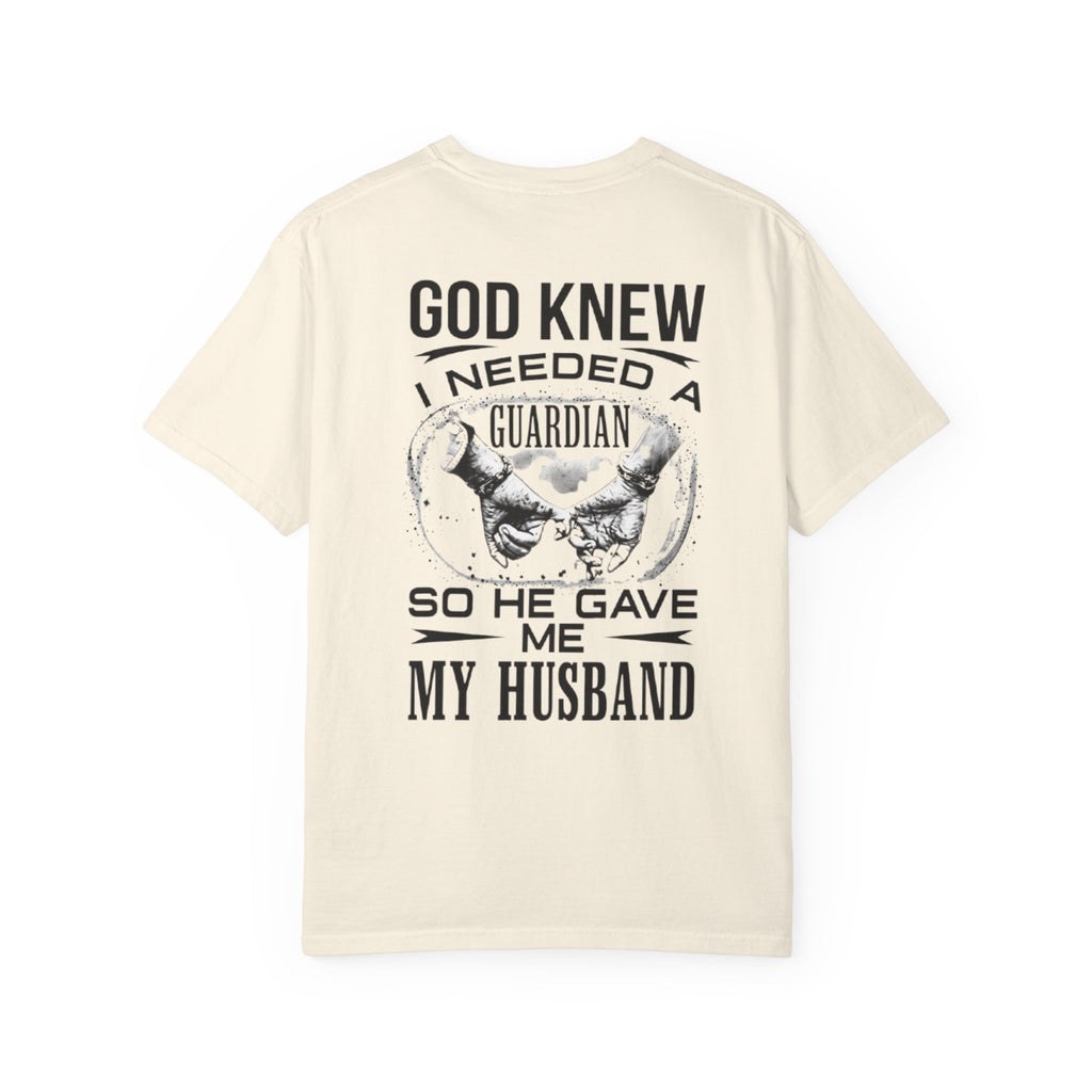 T-Shirt — "God Knew I Needed a Guardian So He Gave Me My Husband" Back Print