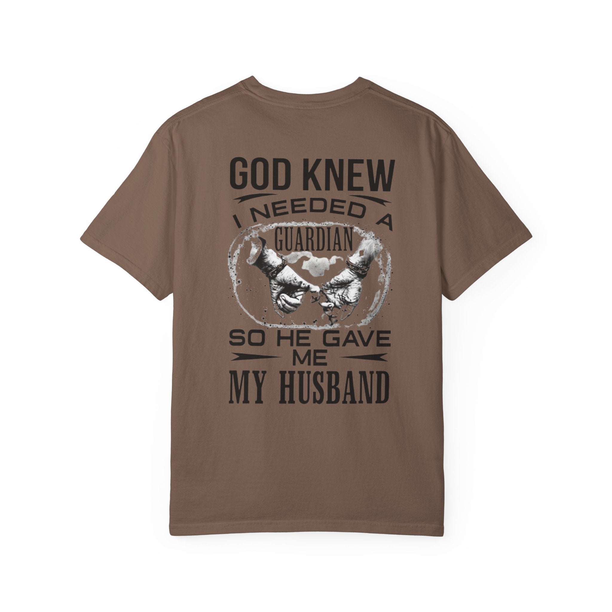 T-Shirt — "God Knew I Needed a Guardian So He Gave Me My Husband" Back Print
