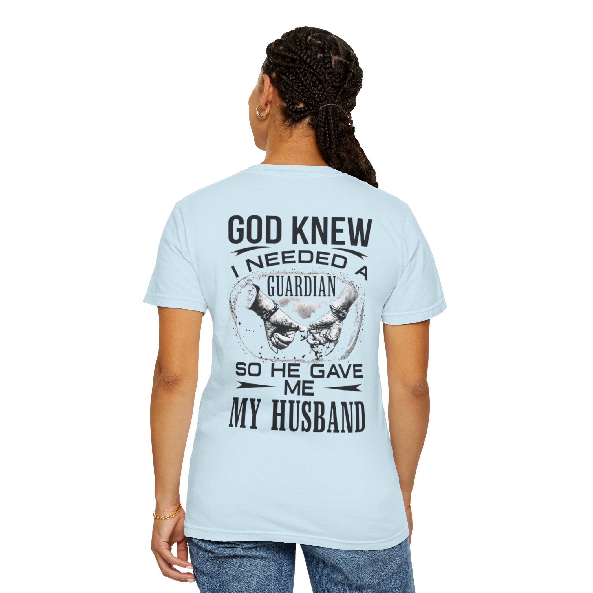 T-Shirt — "God Knew I Needed a Guardian So He Gave Me My Husband" Back Print