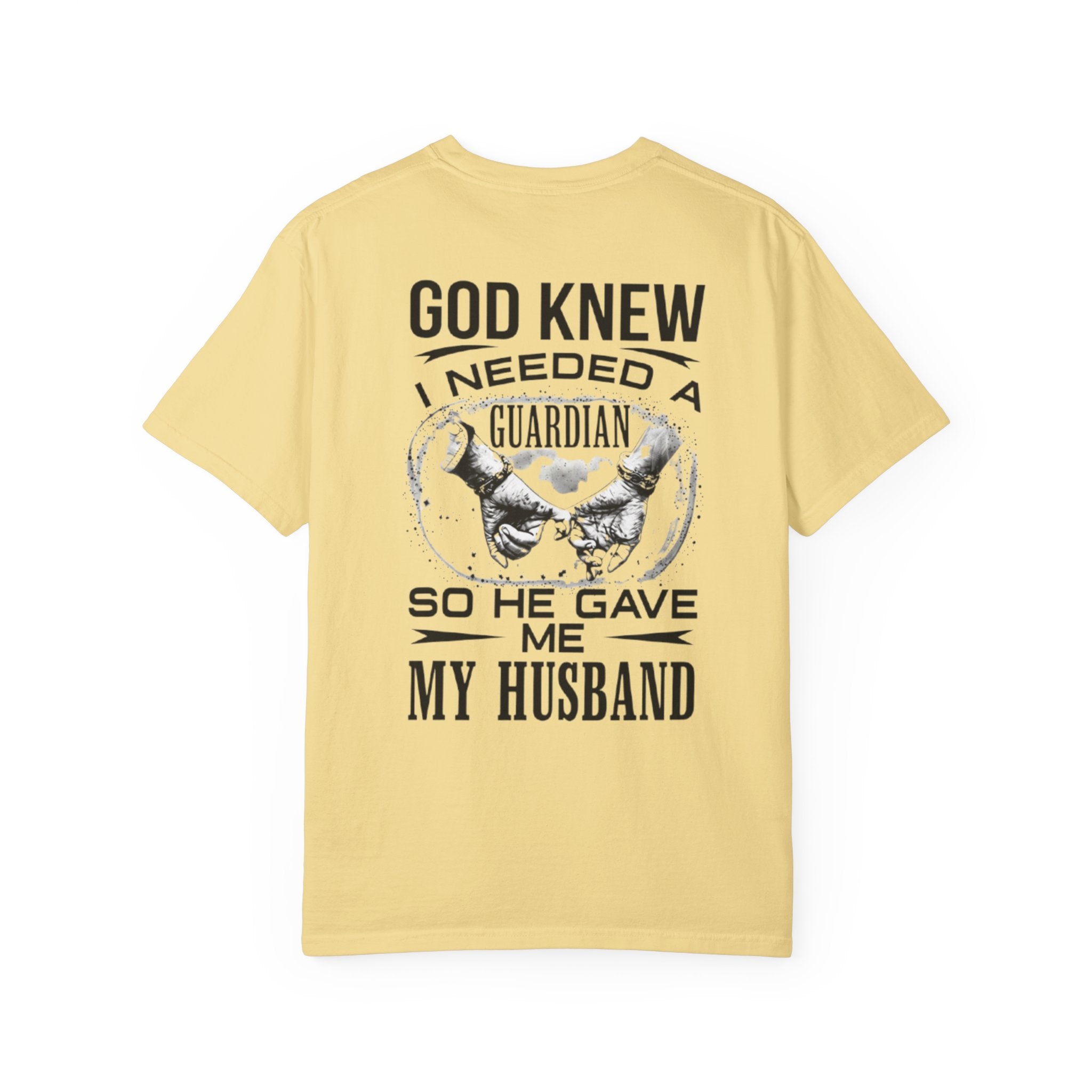 T-Shirt — "God Knew I Needed a Guardian So He Gave Me My Husband" Back Print
