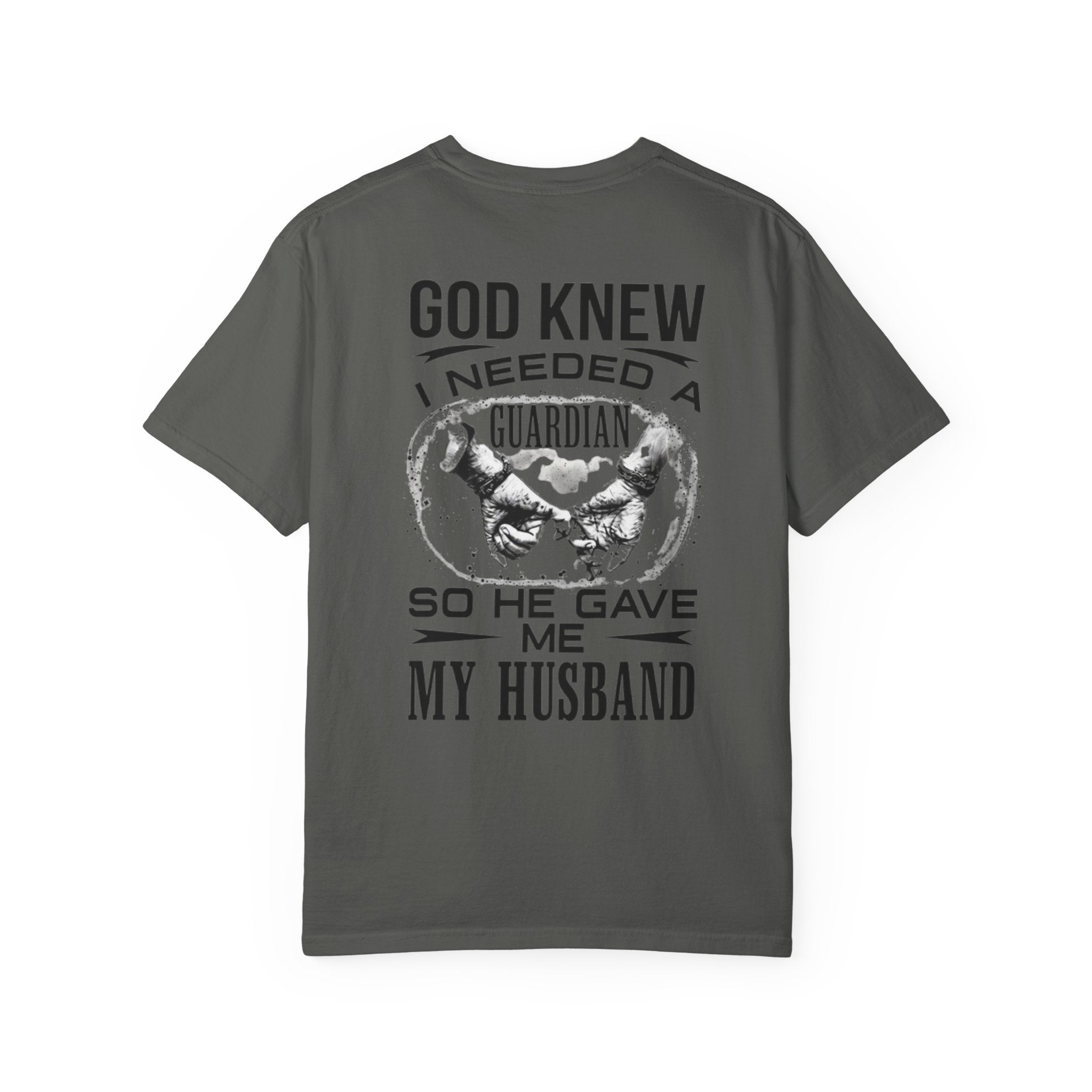 T-Shirt — "God Knew I Needed a Guardian So He Gave Me My Husband" Back Print