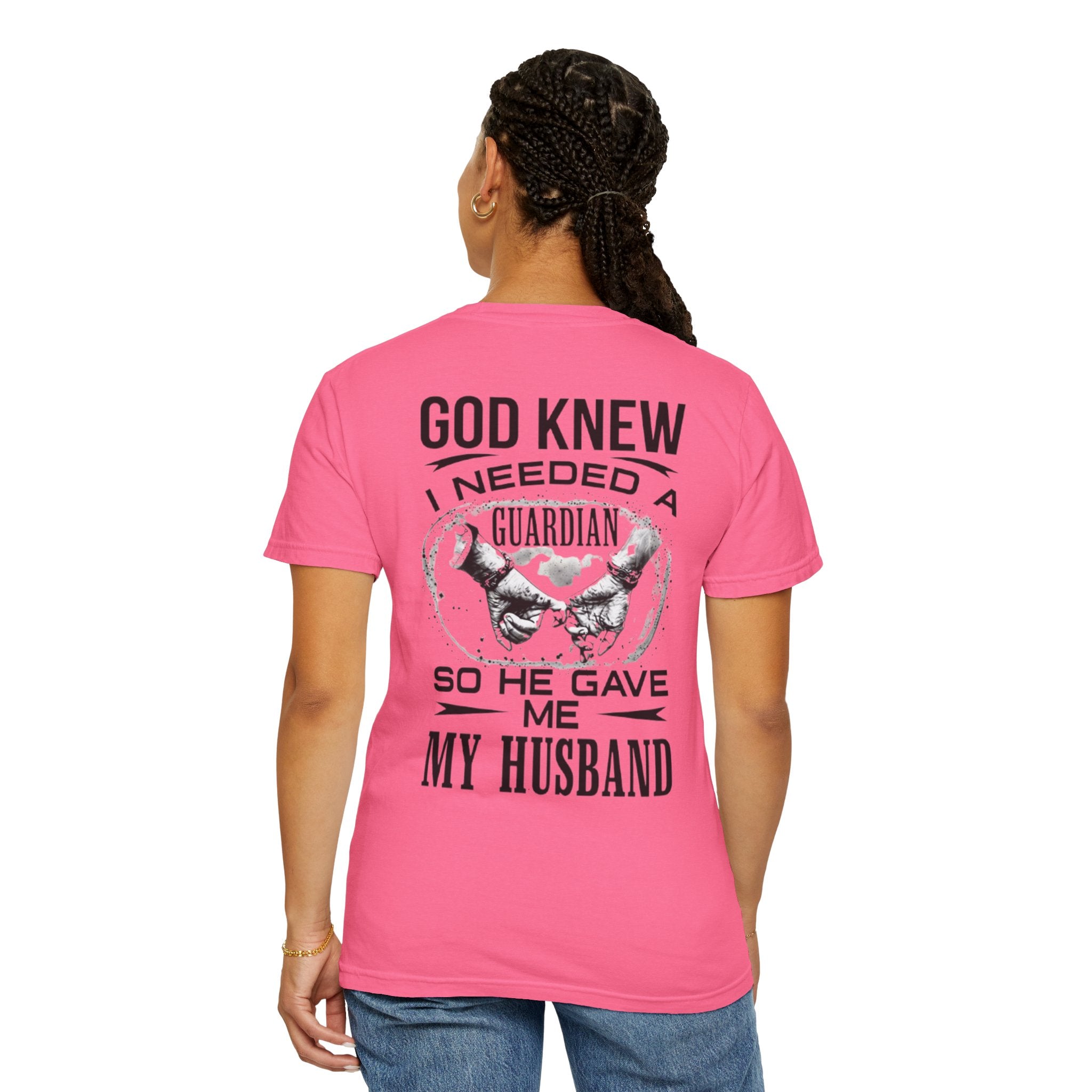 T-Shirt — "God Knew I Needed a Guardian So He Gave Me My Husband" Back Print