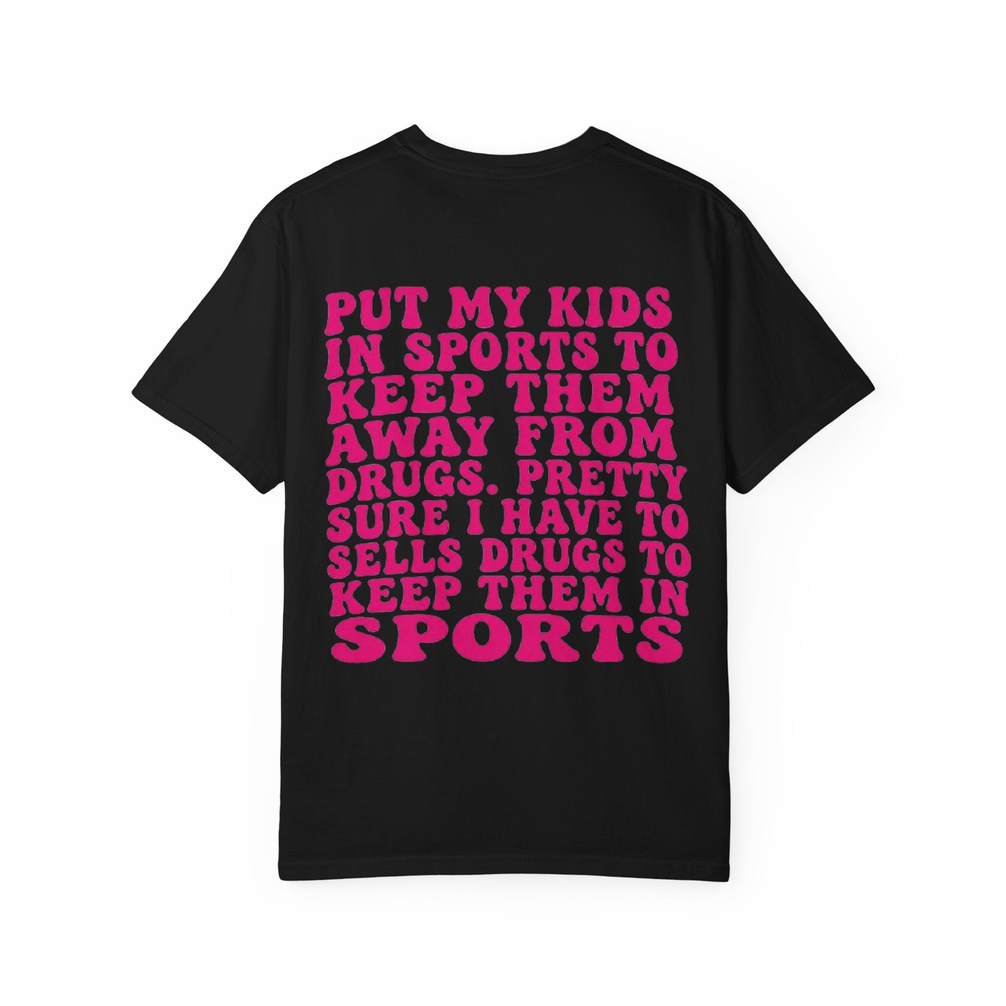 Put My Kids in Sports...' Funny Irony Quote Tee