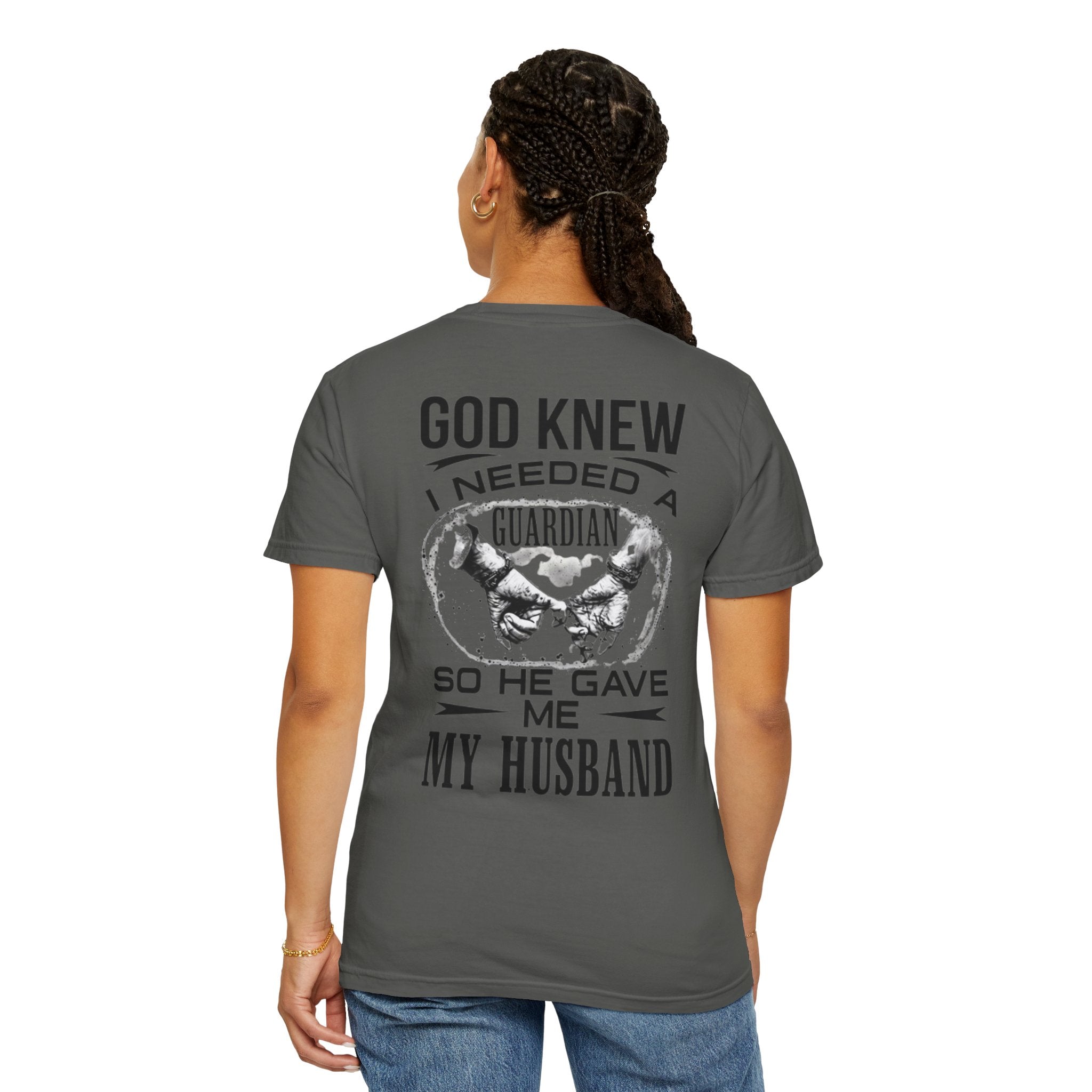 T-Shirt — "God Knew I Needed a Guardian So He Gave Me My Husband" Back Print
