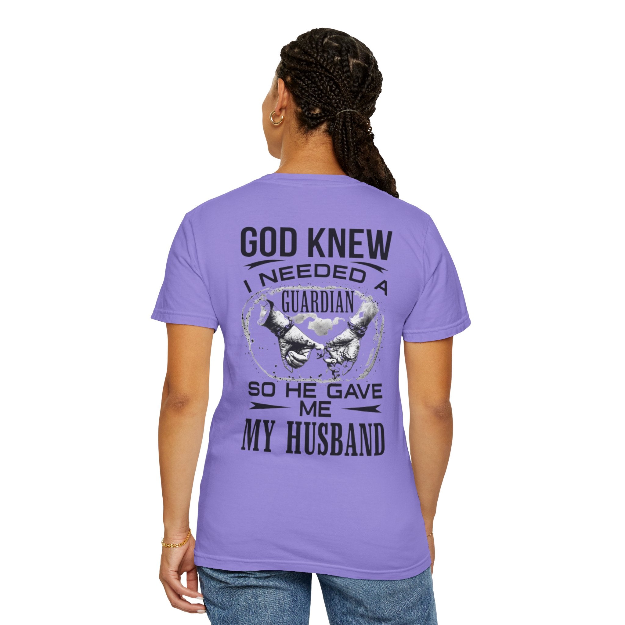 T-Shirt — "God Knew I Needed a Guardian So He Gave Me My Husband" Back Print