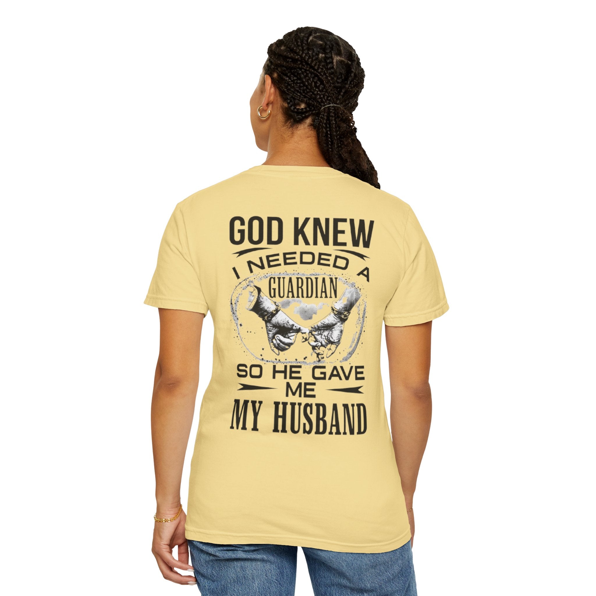 T-Shirt — "God Knew I Needed a Guardian So He Gave Me My Husband" Back Print