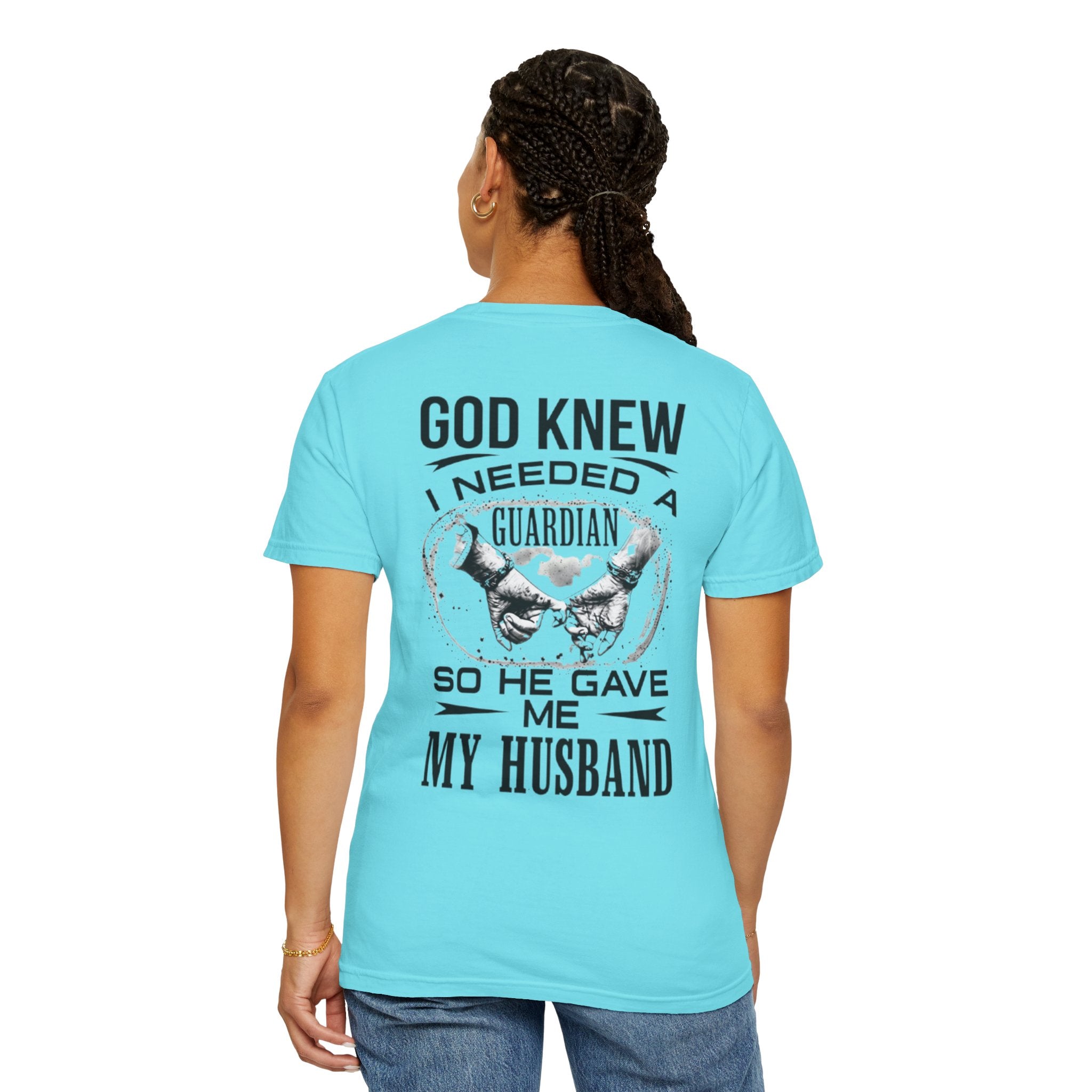 T-Shirt — "God Knew I Needed a Guardian So He Gave Me My Husband" Back Print