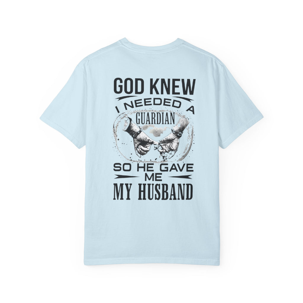 T-Shirt — "God Knew I Needed a Guardian So He Gave Me My Husband" Back Print