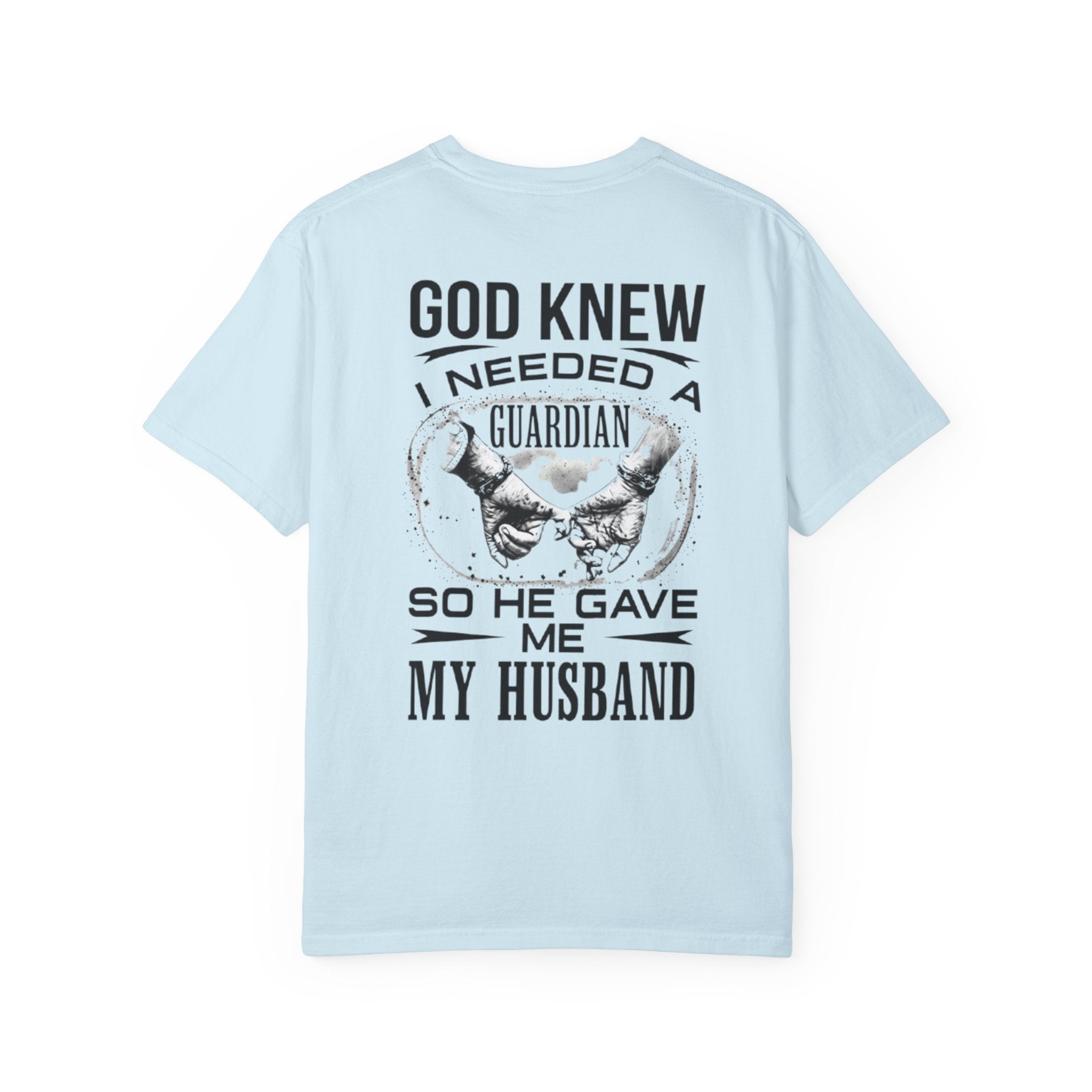 T-Shirt — "God Knew I Needed a Guardian So He Gave Me My Husband" Back Print