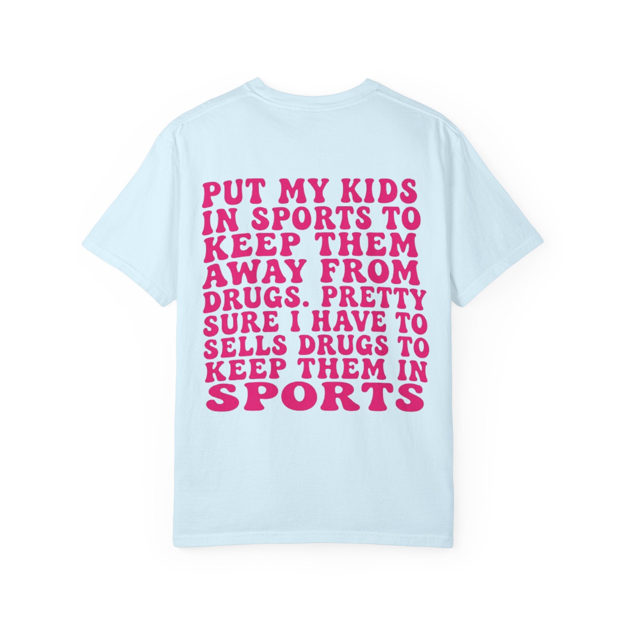 Put My Kids in Sports...' Funny Irony Quote Tee