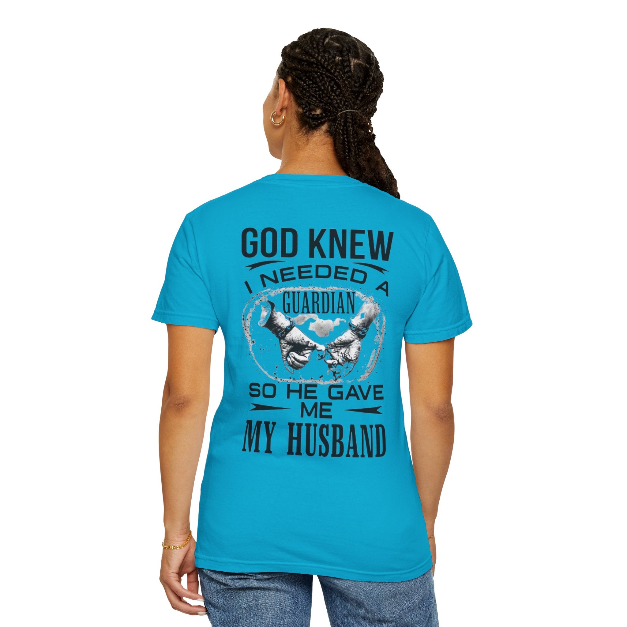 T-Shirt — "God Knew I Needed a Guardian So He Gave Me My Husband" Back Print