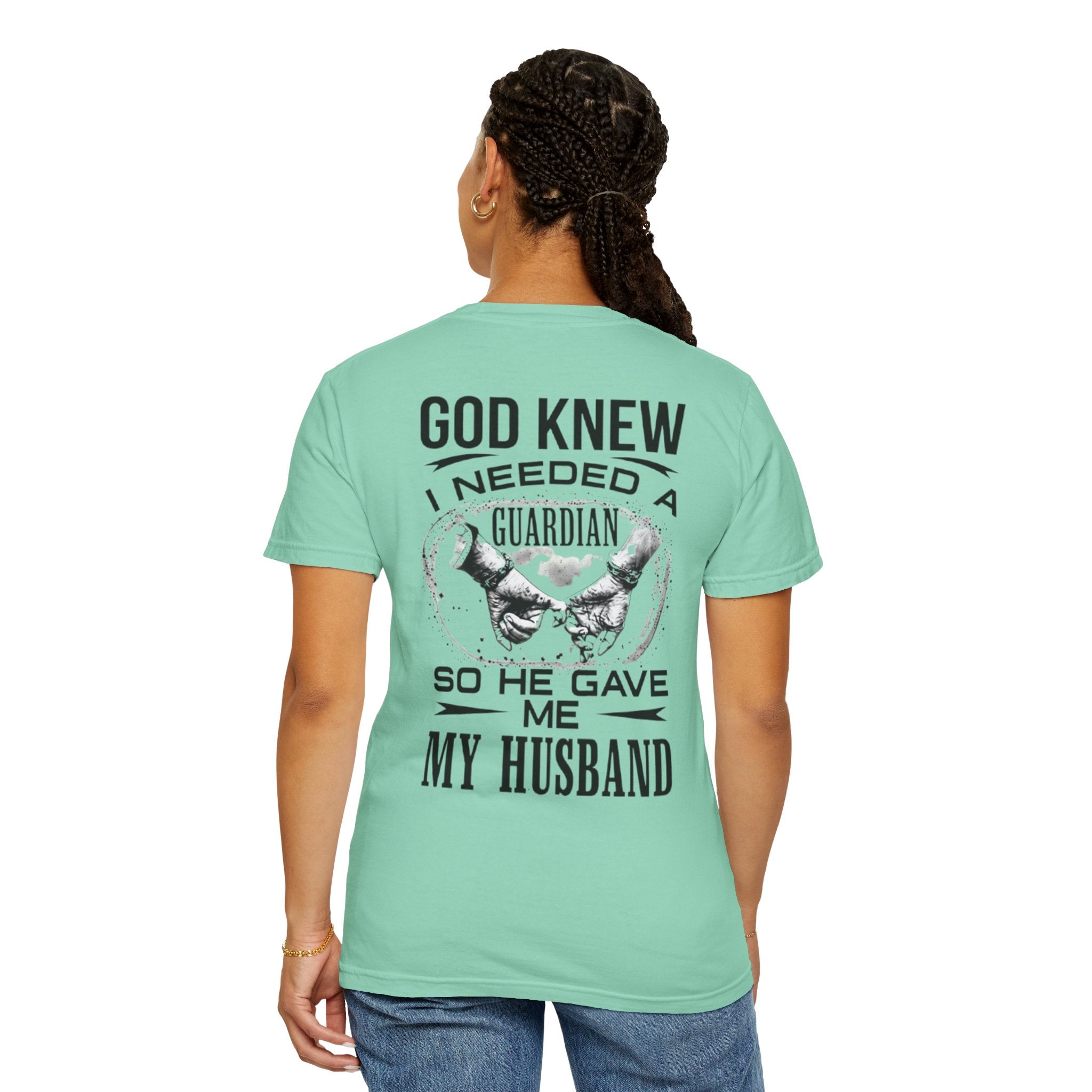 T-Shirt — "God Knew I Needed a Guardian So He Gave Me My Husband" Back Print