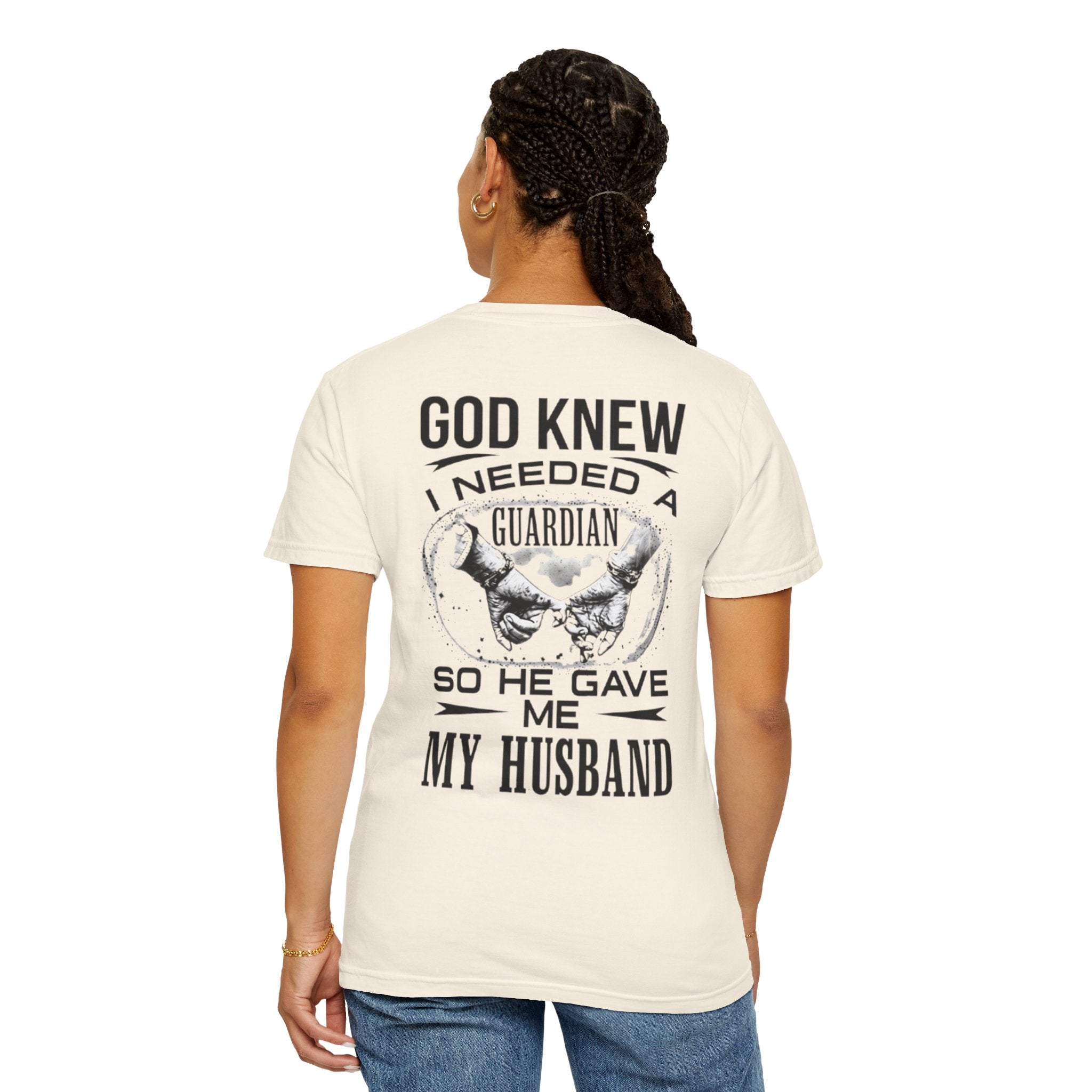 T-Shirt — "God Knew I Needed a Guardian So He Gave Me My Husband" Back Print