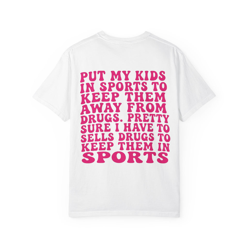 Put My Kids in Sports...' Funny Irony Quote Tee