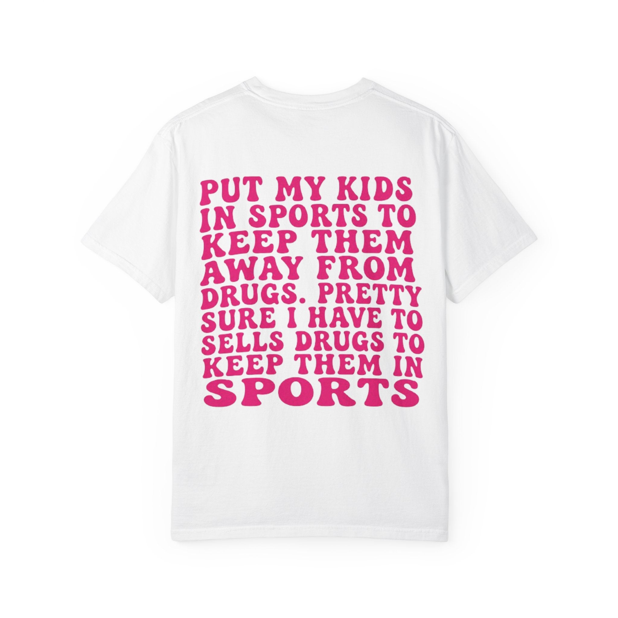 Put My Kids in Sports...' Funny Irony Quote Tee