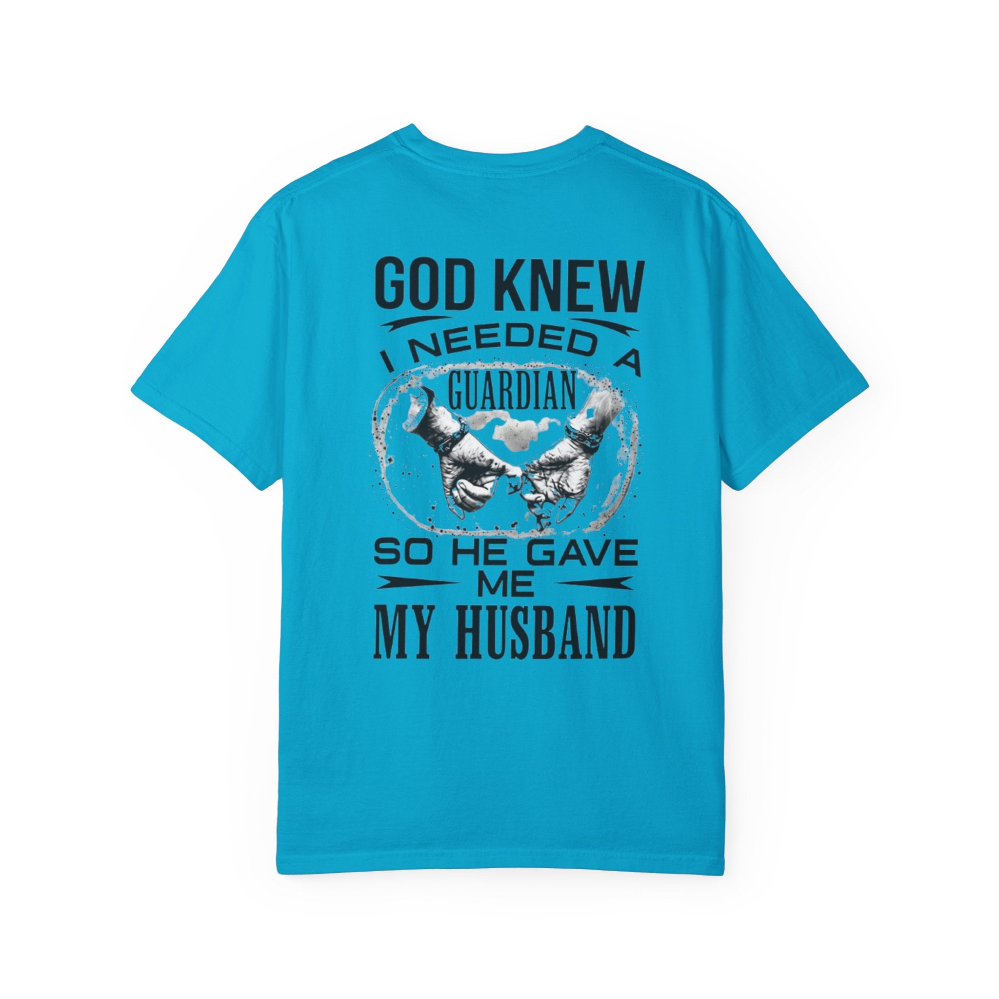 T-Shirt — "God Knew I Needed a Guardian So He Gave Me My Husband" Back Print