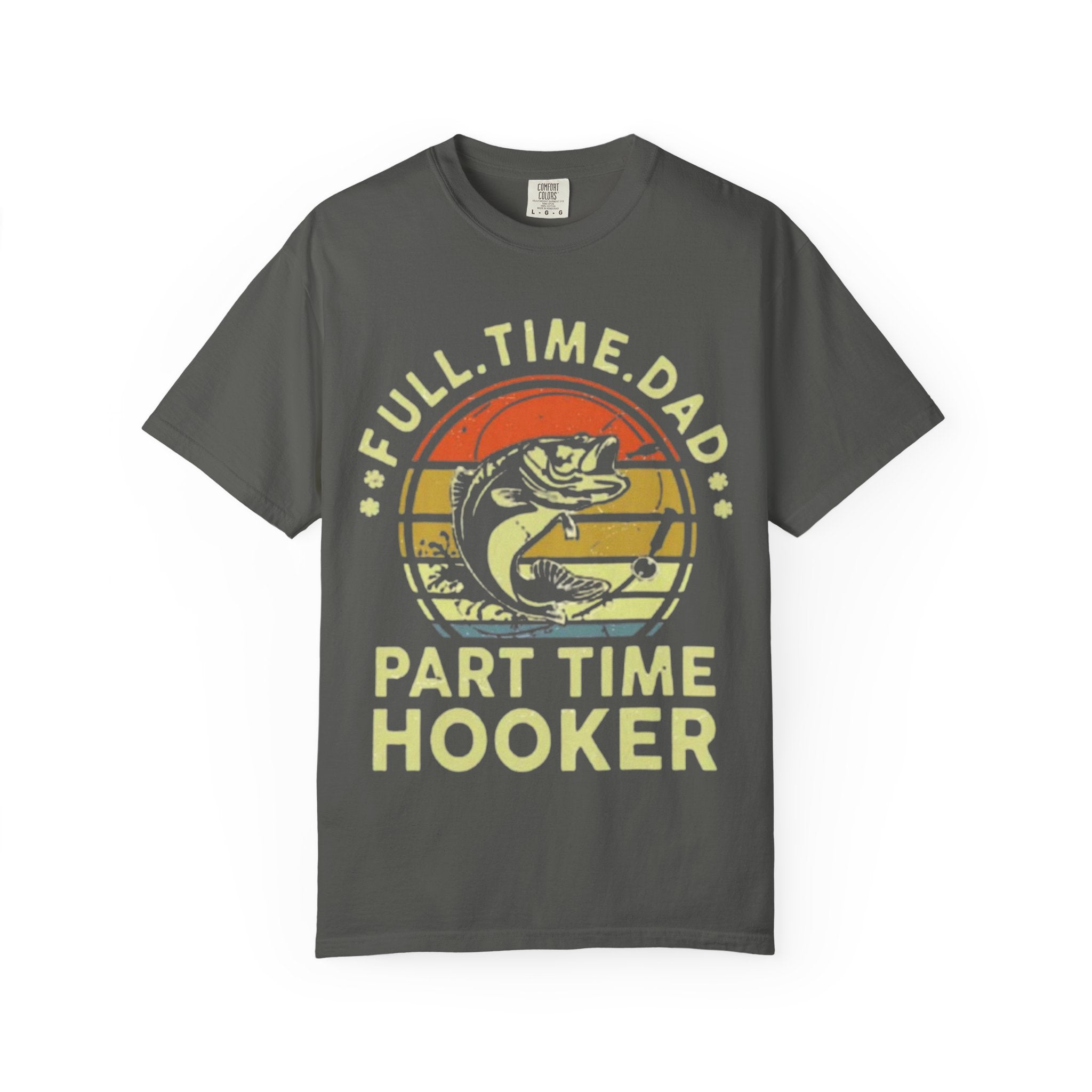 "Full Time Dad, Part Time Hooker" Fishing Graphic Tee