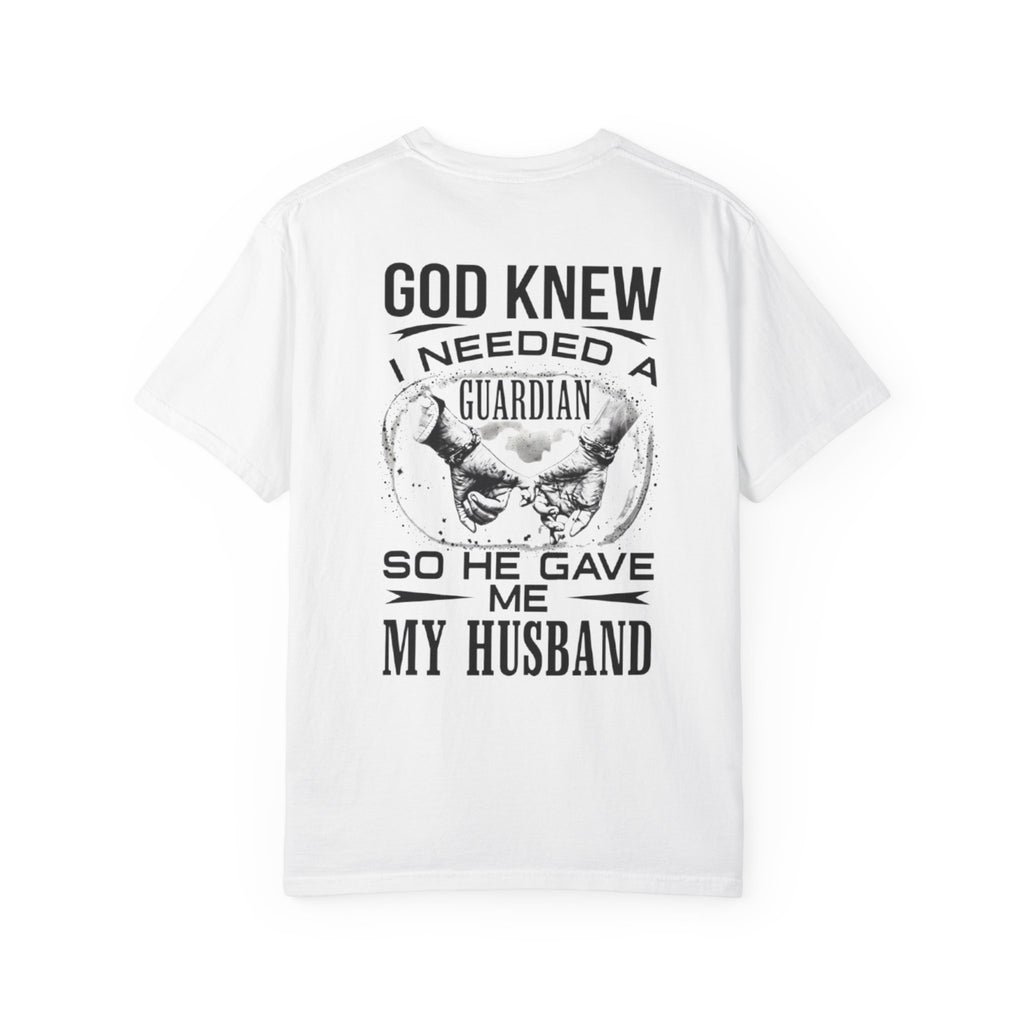 T-Shirt — "God Knew I Needed a Guardian So He Gave Me My Husband" Back Print