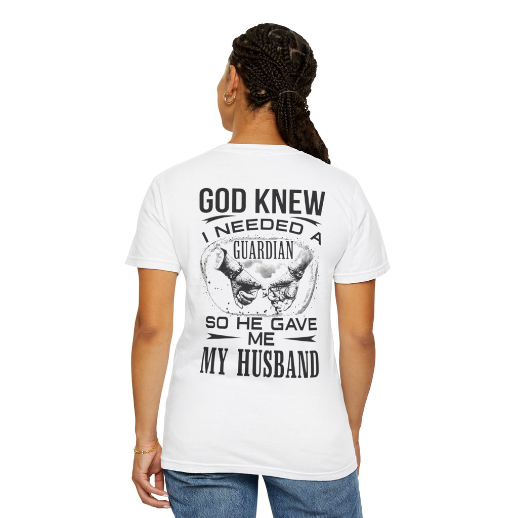 T-Shirt — "God Knew I Needed a Guardian So He Gave Me My Husband" Back Print