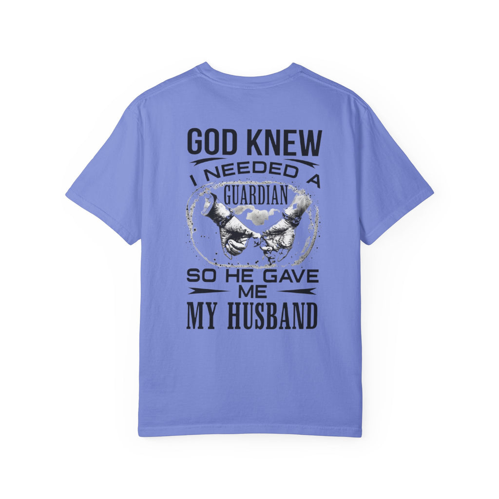 T-Shirt — "God Knew I Needed a Guardian So He Gave Me My Husband" Back Print