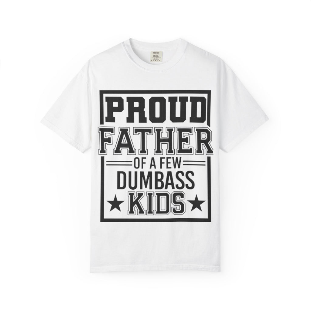 Proud Father of a Few Dumbass Kids T-Shirt