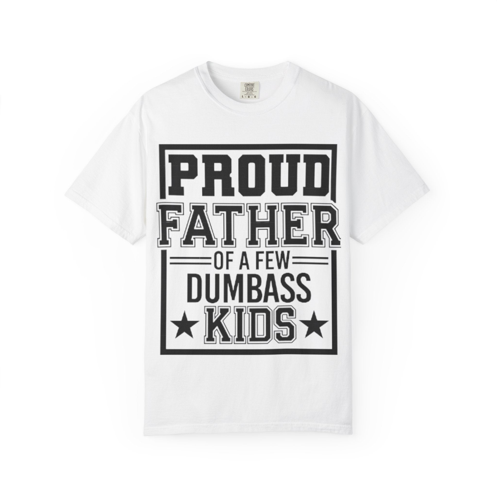 Proud Father of a Few Dumbass Kids T-Shirt