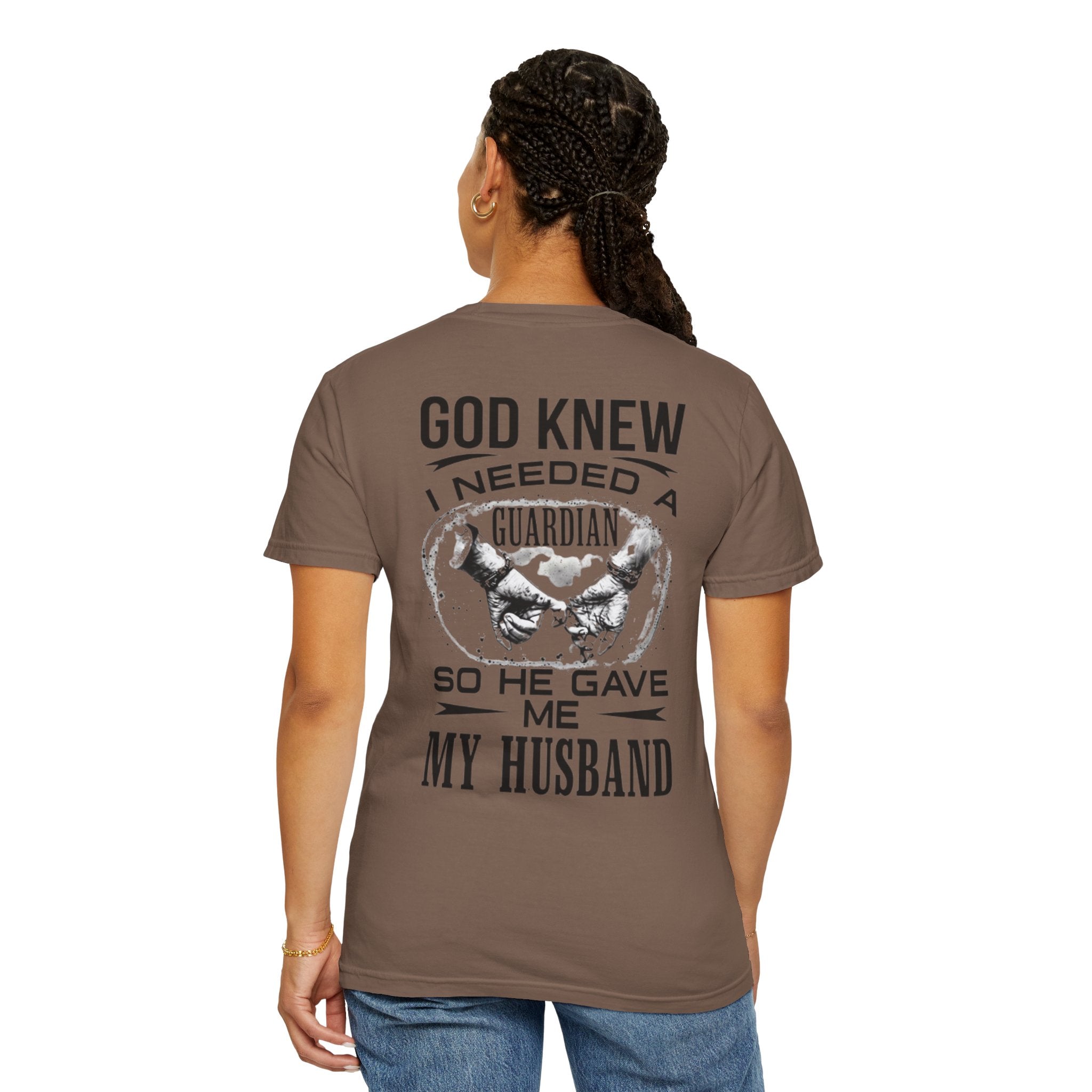 T-Shirt — "God Knew I Needed a Guardian So He Gave Me My Husband" Back Print