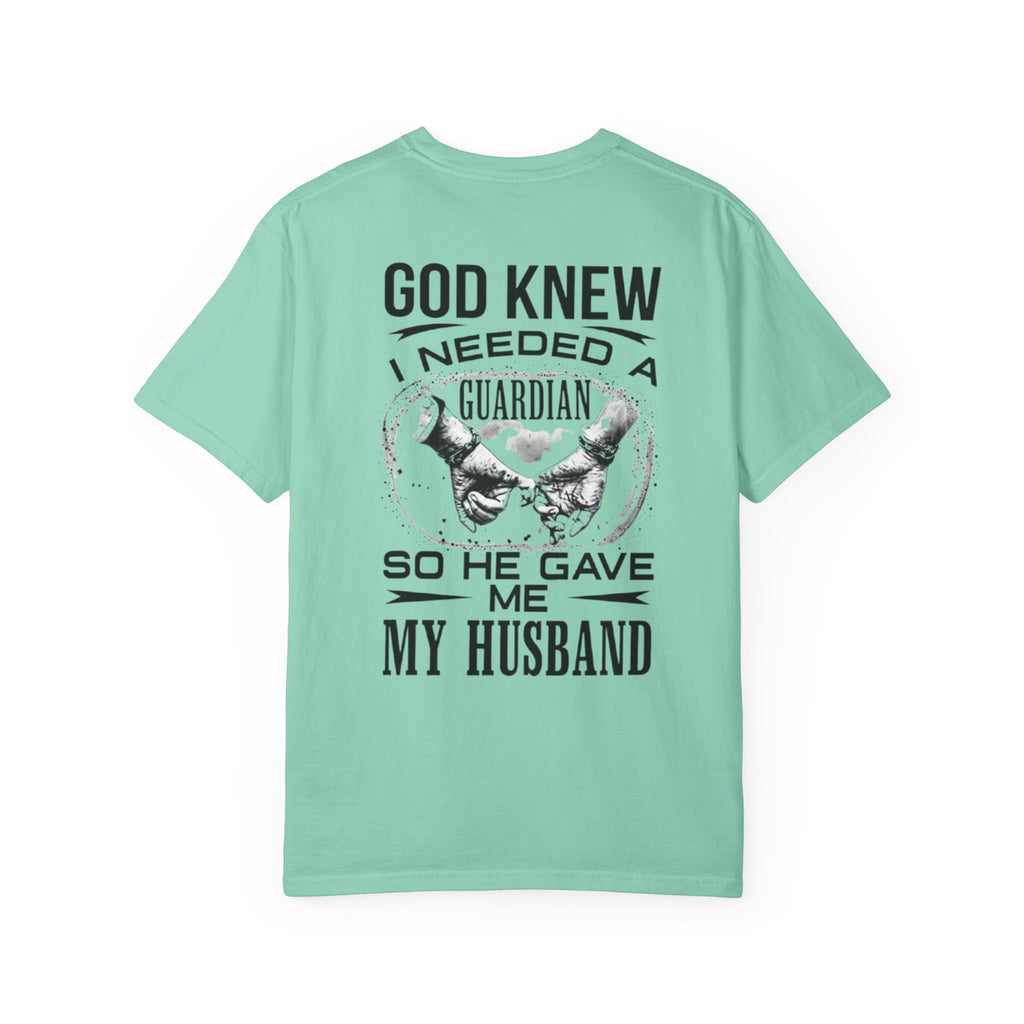 T-Shirt — "God Knew I Needed a Guardian So He Gave Me My Husband" Back Print