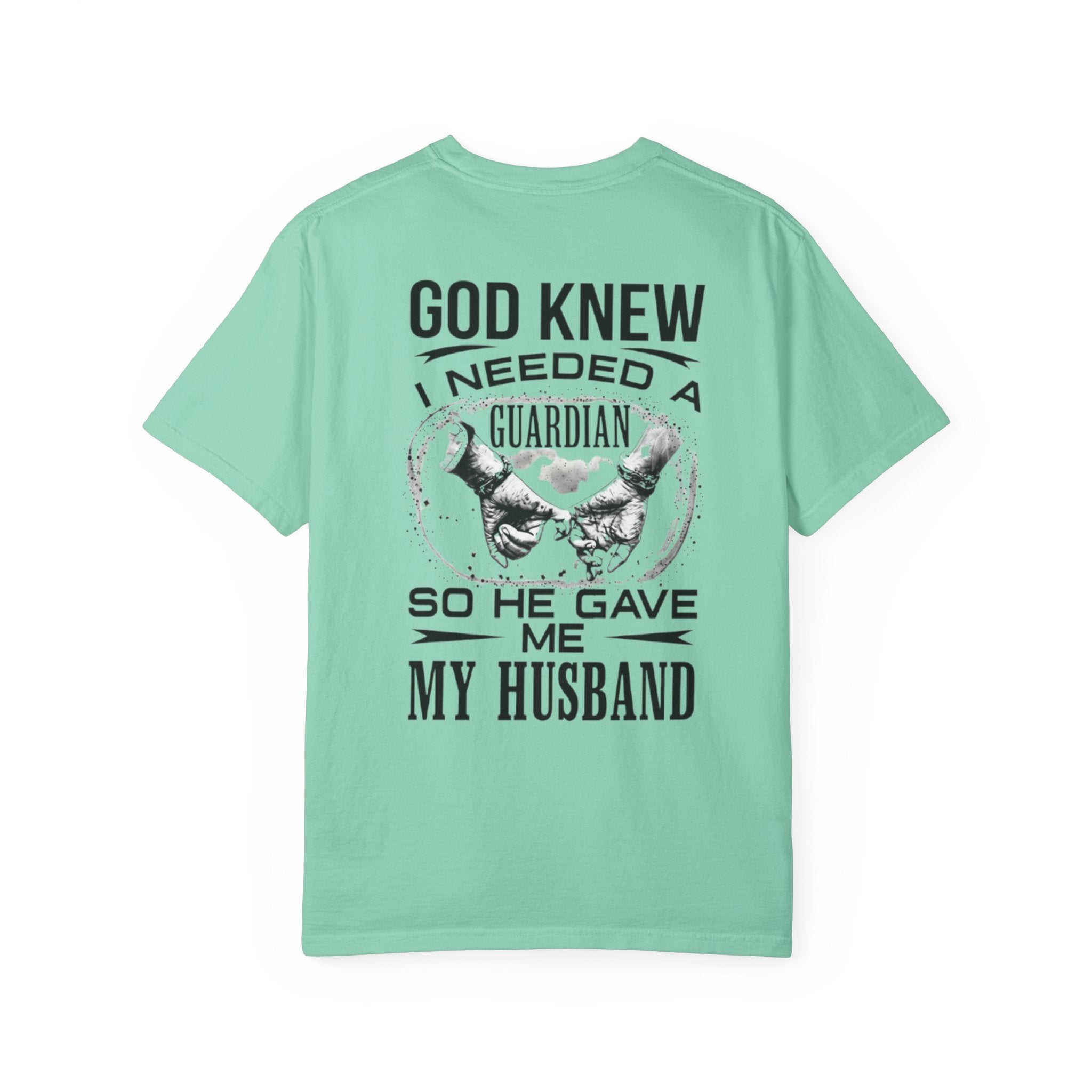 T-Shirt — "God Knew I Needed a Guardian So He Gave Me My Husband" Back Print