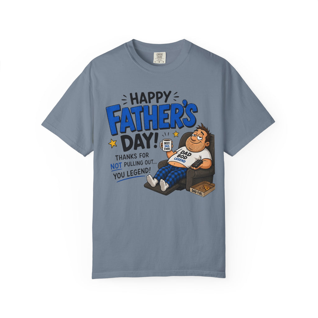 Father’s Day T-Shirt – “Happy Father’s Day! Thanks for Not Pulling Out, You Legend” Funny Dad Graphic Tee