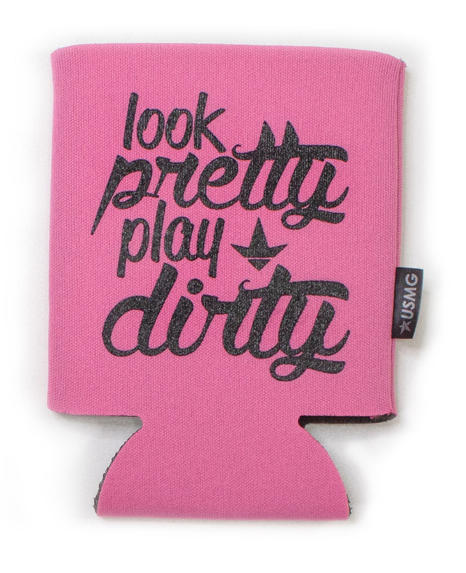 Look Pretty Play Dirty Koozie