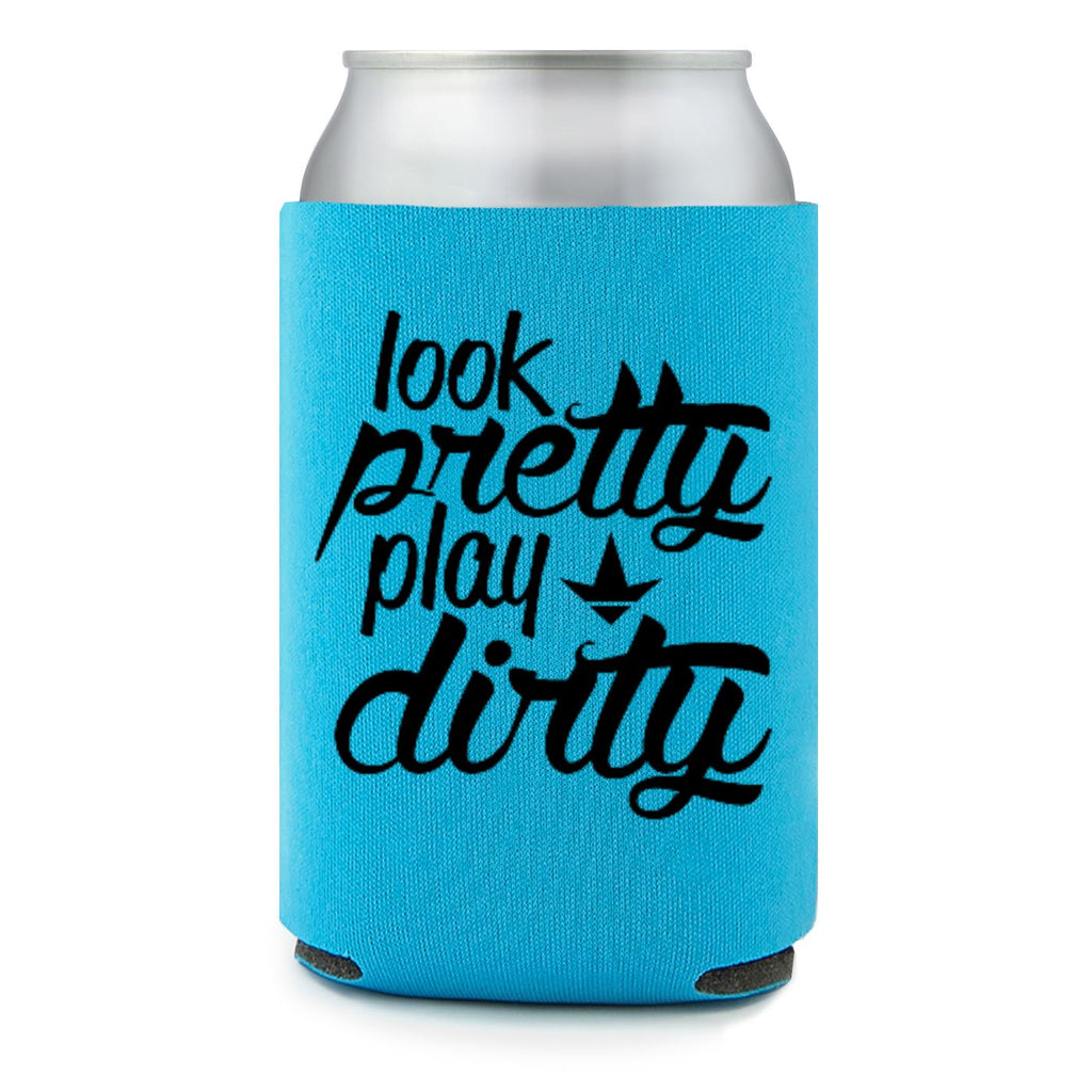 Look Pretty Play Dirty Koozie